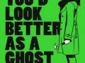 Youd-Look-Better-as-a-Ghost