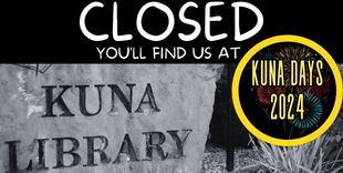 Library closed Saturday, August 3, 2024, we are at Kuna Days