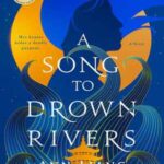 Book cover, A Song to Drown Rivers