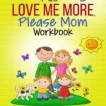 Book cover, Stop Yelling and Love Me More, Please Mom