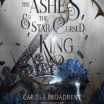 Book cover, The-Ashes-and-the-Star-Cursed-King,-Crowns-of-Nyaxia-#2