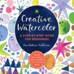 Book cover, Creative Watercolor, A Step-by-step Guide for Beginners