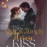 Book cover, Once-Upon-an-Aggravatingly-Heroic-Kiss,-The-Whickertons-in-Love-#7