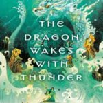 Book cover, The-Dragon-Wakes-with-Thunder,-The-Dragon-Spirit-Duology-#2