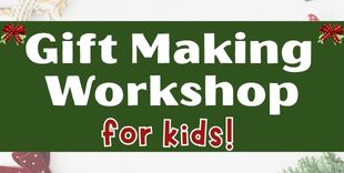 Gift making workshop for kids on December 18 & 19. Registration is required.