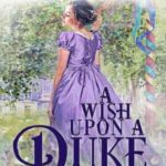 Book cover, A-Wish-Upon-a-Duke,-A-Maypole-in-Mayfair-#1