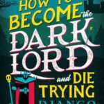 Book cover, How-to-Become-a-Dark-Lord-and-Die-Trying,-Dark-Lord-Davi-#1