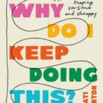 Book cover, Why-Do-I-Keep-Doing-This