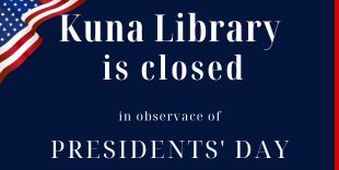 Kuna Library is closed on Monday, February 16, 2026 in observance of Presidents Day