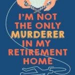 Book cover, I'm-not-the-Only-Murderer-in-my-Retirement-Home