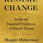 Book cover, Regime-Change,-Inside-the-Imperial-Presidency-of-Donald-Trump