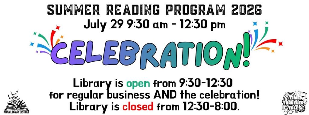 July 29, 2026 from 9:30-12:30 is our end of summer celebration. The library is open for regular business during the celebration and closed from 12:30 pm - 8:00 pm.